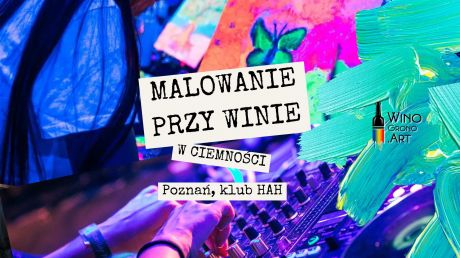 NEON PAINT – MALOWANIE PRZY WINIE W CIEMNOŚCI w Poznaniu!