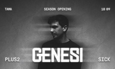 Tama Season Opening: GENESI | PLUS2 | SICK